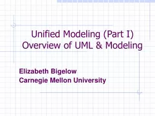 Unified Modeling (Part I) Overview of UML &amp; Modeling