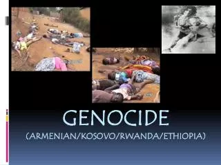 GENOCIDE (ARMENIAN/KOSOVO/RWANDA/ ETHiOPIA )