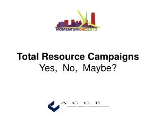 Total Resource Campaigns Yes, No, Maybe?