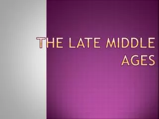 THE LATE MIDDLE AGES
