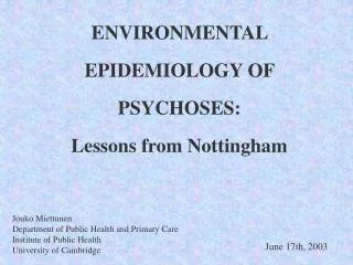 ENVIRONMENTAL EPIDEMIOLOGY OF PSYCHOSES: Lessons from Nottingham