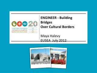 ENGINEER - Building Bridges Over Cultural Borders Maya Halevy EUSEA July 2012