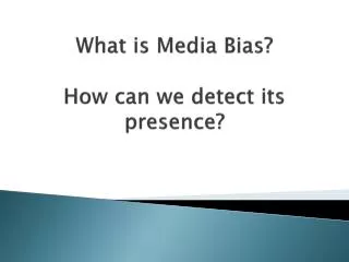 What is Media Bias? How can we detect its presence?