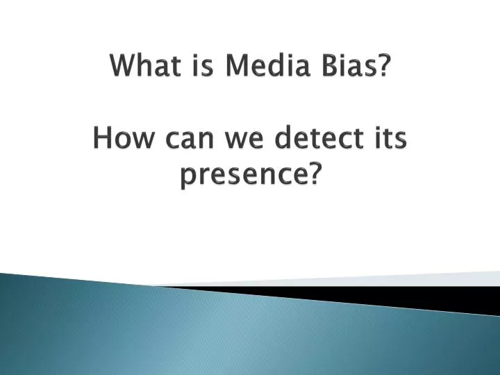 what is media bias how can we detect its presence