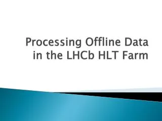 Processing Offline Data in the LHCb HLT Farm