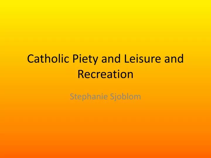 catholic piety and leisure and recreation