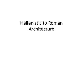 Hellenistic to Roman Architecture