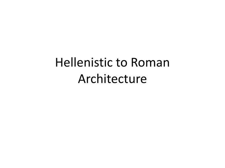 hellenistic to roman architecture