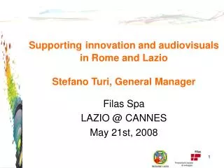 Supporting innovation and audiovisuals in Rome and Lazio Stefano Turi, General Manager