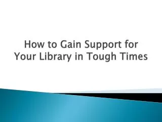 How to Gain Support for Your Library in Tough Times