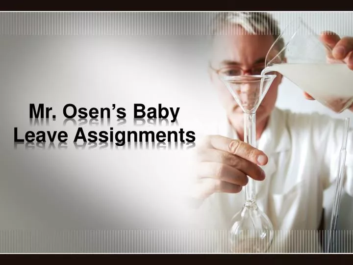 mr osen s baby leave assignments