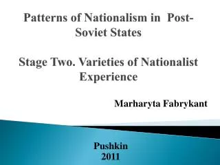 Patterns of Nationalism in Post-Soviet States Stage Two. Varieties of Nationalist Experience