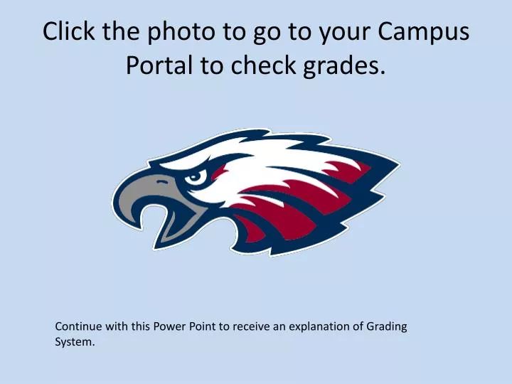click the photo to go to your campus portal to check grades