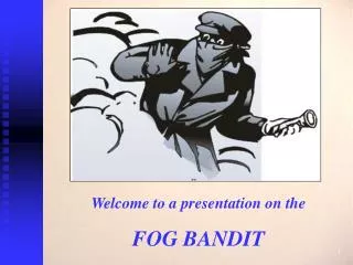 Welcome to a presentation on the FOG BANDIT
