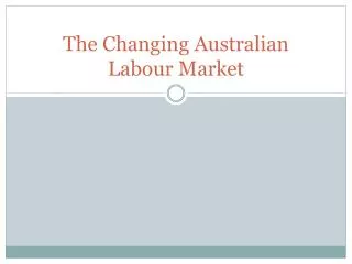 The Changing Australian Labour Market