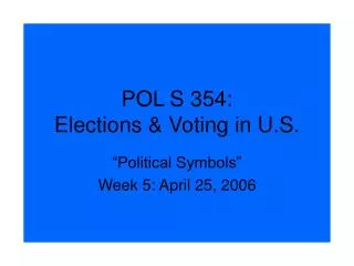POL S 354: Elections &amp; Voting in U.S.