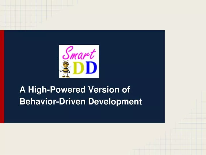 a high powered version of behavior driven development