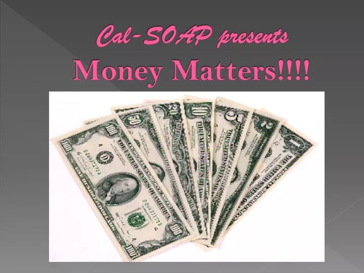 cal soap presents money matters