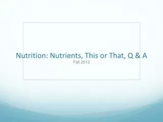 Nutrition: Nutrients, This or That, Q &amp; A