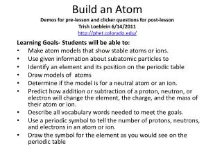 Learning Goals- Students will be able to: Make atom models that show stable atoms or ions.