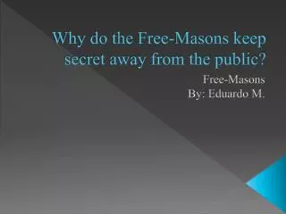 Why do the Free-Masons keep secret away from the public?