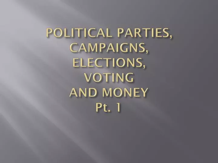 political parties campaigns elections voting and money pt 1