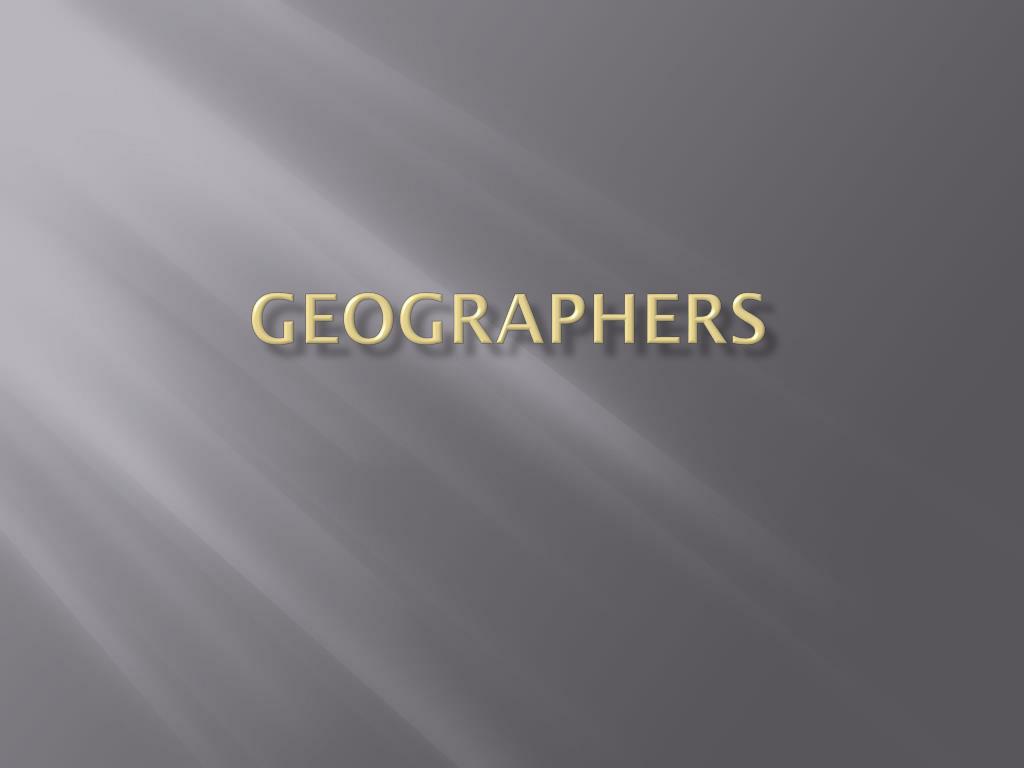 PPT - Geographers PowerPoint Presentation, free download - ID:2692061