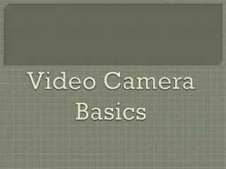 Video Camera Basics