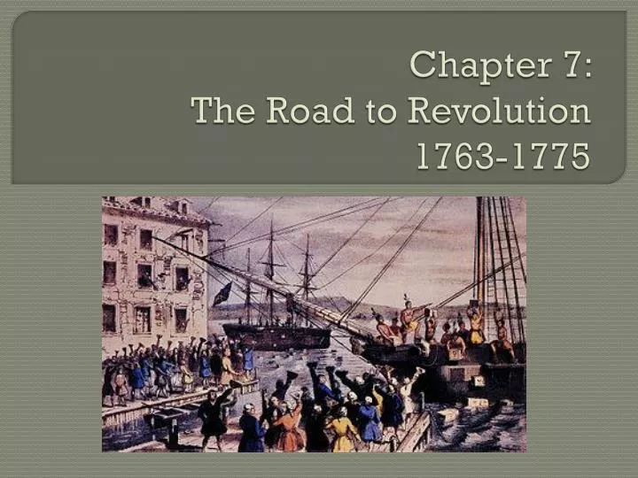 chapter 7 the road to revolution 1763 1775