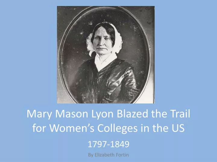 mary mason lyon blazed the trail for women s colleges in the us