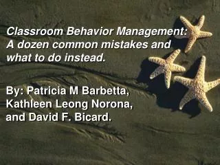 Classroom Behavior Management: A dozen common mistakes and what to do instead.