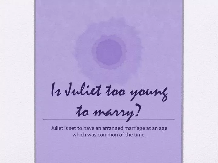 is juliet too young to marry
