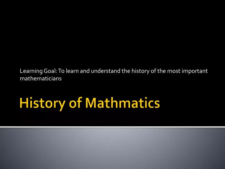 learning goal to learn and understand the history of the most important mathematicians