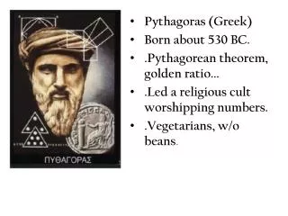 Pythagoras (Greek) Born about 530 BC. .Pythagorean theorem, golden ratio...