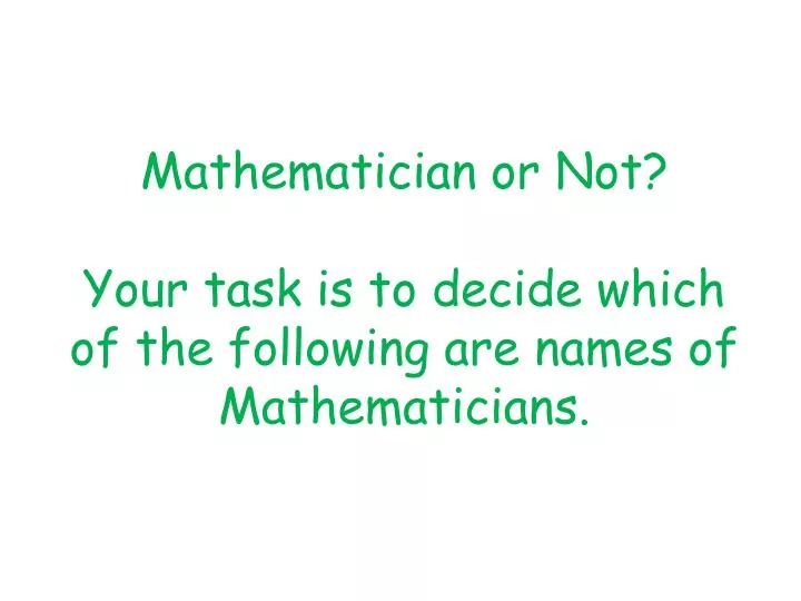 mathematician or not your task is to decide which of the following are names of mathematicians