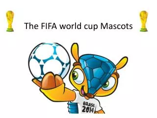 The FIFA world cup Mascots