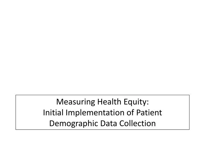 measuring health equity initial implementation of patient demographic data collection