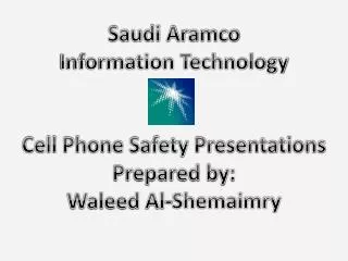 Saudi Aramco Information Technology Cell Phone Safety Presentations Prepared by: