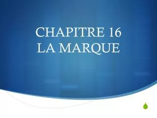 CHAPITRE 16 LA MARQUE
