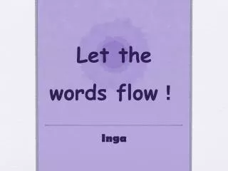Let the words flow ?