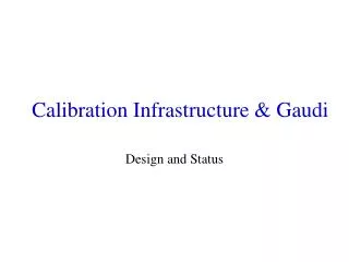 Calibration Infrastructure &amp; Gaudi