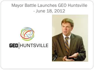 Mayor Battle Launches GEO Huntsville - June 18, 2012