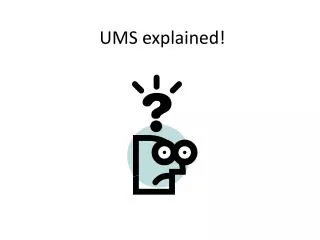 UMS explained!