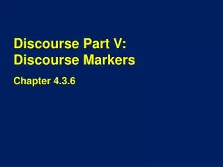 Discourse Part V: Discourse Markers