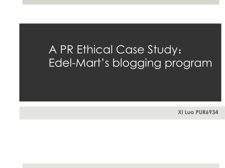 a pr ethical case study edel mart s blogging program