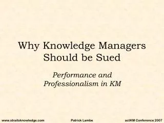Why Knowledge Managers Should be Sued