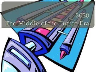 2030 The Middle of the Future Era