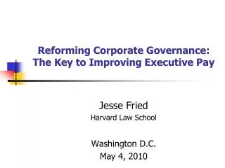 Reforming Corporate Governance: The Key to Improving Executive Pay Jesse Fried Harvard Law School