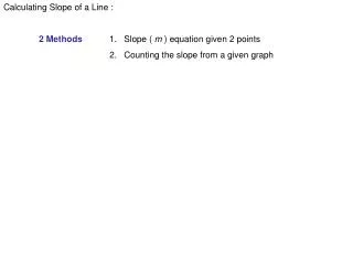 Calculating Slope of a Line : 2 Methods 	1. Slope ( m ) equation given 2 points