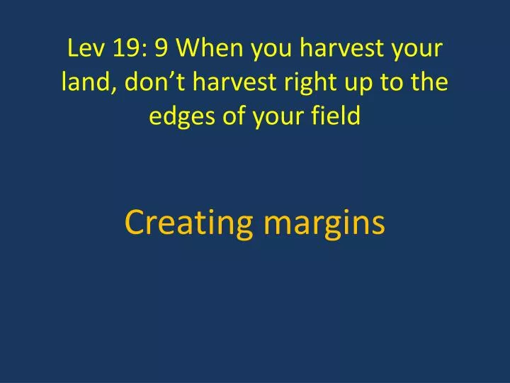 lev 19 9 when you harvest your land don t harvest right up to the edges of your field